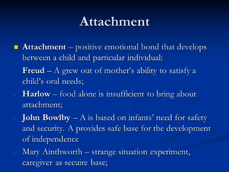 Attachment Attachment – positive emotional bond that develops between a child and particular individual: